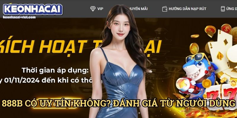 Đánh Giá 888B Keonhacai viet – Nhà Cái Đáng Chơi Hay Không? 2 888B Có Uy Tín Không? Đánh Giá Từ Người Dùng