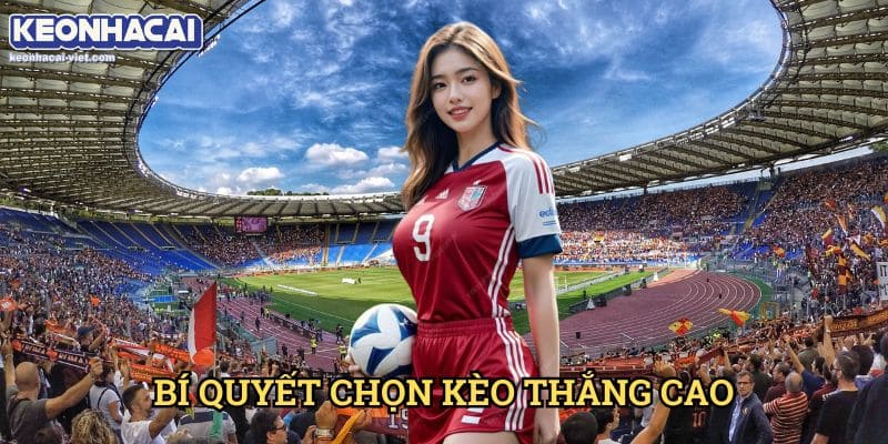 Kèo Bóng Đá Keonhacai viet – Hướng Dẫn Đọc & Đặt Kèo Chuẩn 2 Bí Quyết Chọn Kèo Thắng Cao