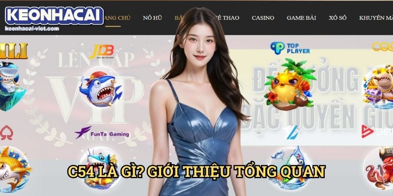 Đánh Giá C54 Keonhacai viet – Cổng Game Đổi Thưởng Hấp Dẫn? 1 C54 Là Gì? Giới Thiệu Tổng Quan