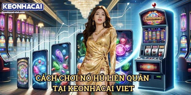 Nổ Hũ Liên Quân Keonhacai viet – Slot Game Dành Cho Fan Của Liên Quân Mobile 1 Cách Chơi Nổ Hũ Liên Quân Tại Keonhacai viet