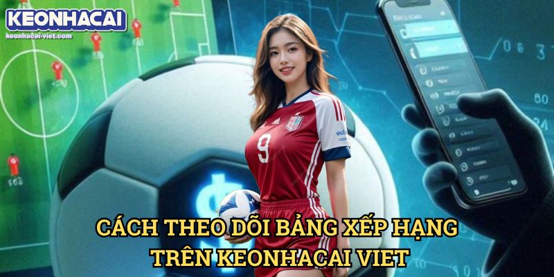 Bảng xếp hạng 11 Cách Theo Dõi Bảng Xếp Hạng Trên Keonhacai viet