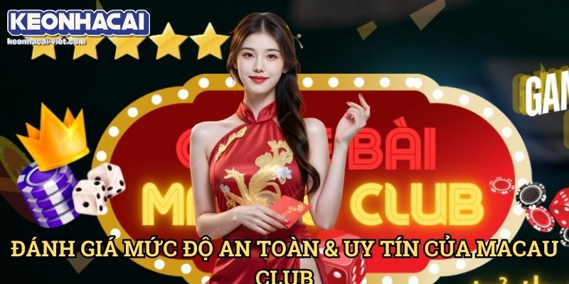 Đánh Giá Macau Club Keonhacai viet – Cổng Game Cá Cược Uy Tín Hay Lừa Đảo? 2 Đánh Giá Mức Độ An Toàn & Uy Tín Của Macau Club