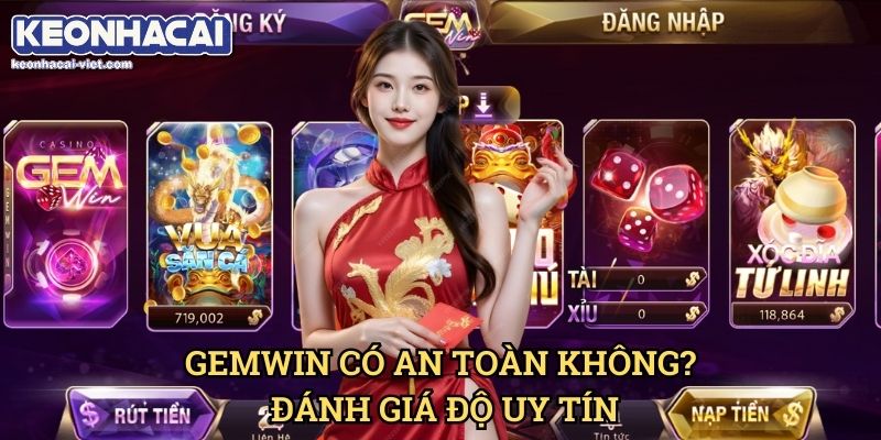 Đánh Giá Gemwin Keonhacai viet – Cổng Game Đổi Thưởng Hàng Đầu? 2 Gemwin Có An Toàn Không? Đánh Giá Độ Uy Tín
