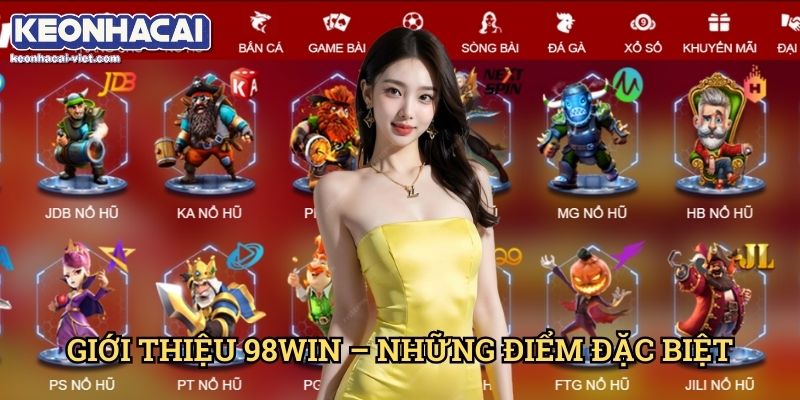 Đánh Giá 98Win Keonhacai viet – Nhà Cái Cá Cược Đáng Tin Cậy? 1 Giới Thiệu 98Win – Những Điểm Đặc Biệt