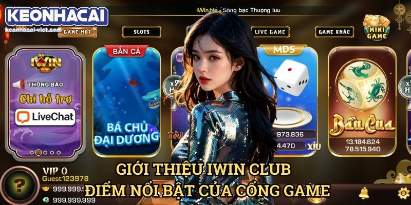 Đánh Giá Iwin Club Keonhacai viet – Cổng Game Đổi Thưởng Uy Tín Hay Không? 1 Giới Thiệu Iwin Club – Điểm Nổi Bật Của Cổng Game