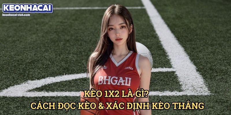 Kèo Thắng – Hòa – Thua Keonhacai viet – Hướng Dẫn Đọc & Đặt Cược 1X2 1 Kèo 1X2 Là Gì? Cách Đọc Kèo & Xác Định Kèo Thắng