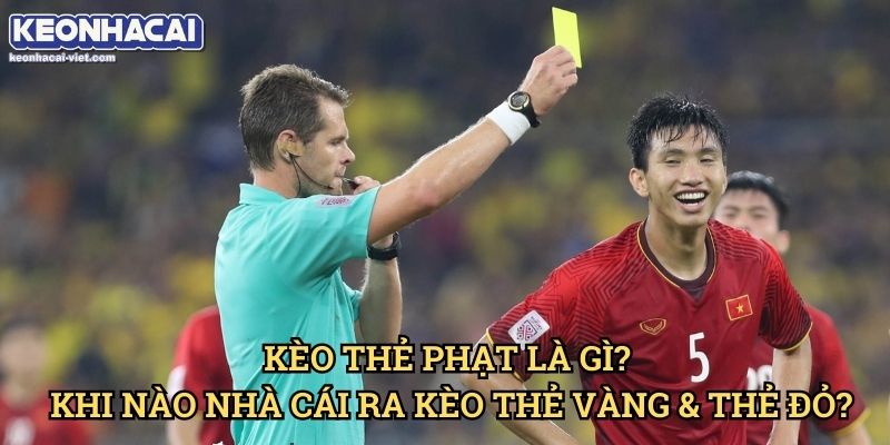 Kèo Thẻ Vàng/Thẻ Đỏ Keonhacai viet – Cách Đọc & Đặt Cược Chính Xác 1 Kèo Thẻ Phạt Là Gì? Khi Nào Nhà Cái Ra Kèo Thẻ Vàng & Thẻ Đỏ?