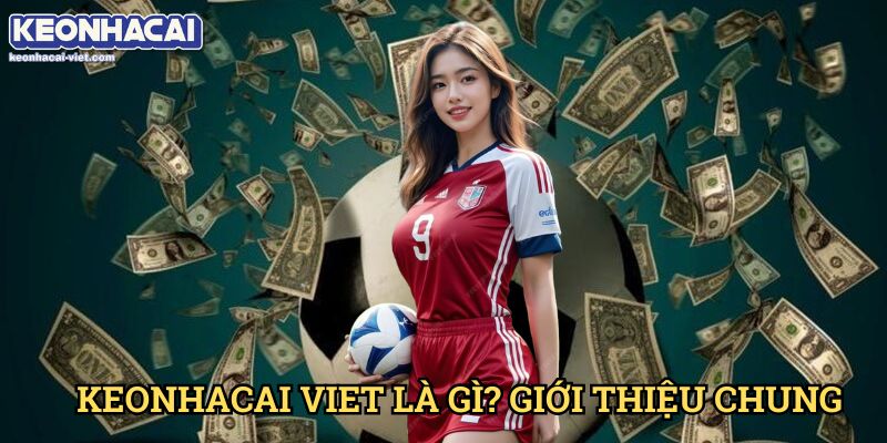 Giới Thiệu Keonhacai viet – Đánh Giá & Hướng Dẫn Toàn Diện 1 Giới Thiệu Keonhacai viet là gì?