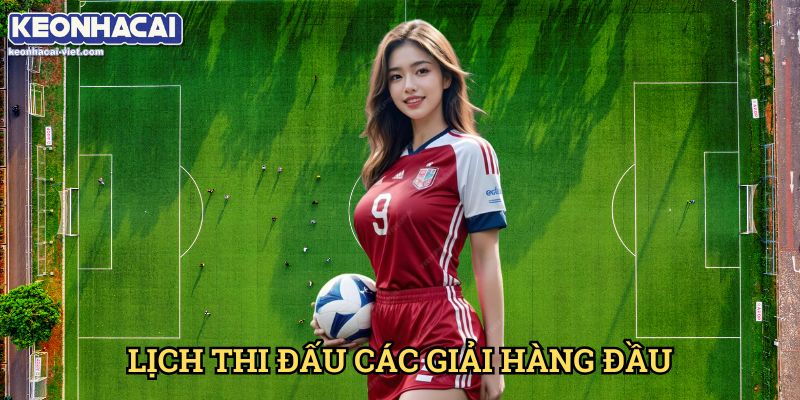 Lịch Thi Đấu Keonhacai viet – Xem Lịch Trận Đấu Hôm Nay 10 Lịch Thi Đấu Các Giải Hàng Đầu