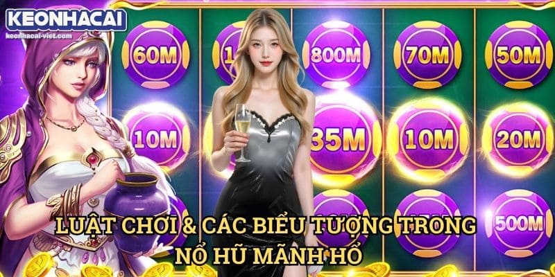 Nổ Hũ Mãnh Hổ Keonhacai viet – Hướng Dẫn Chơi & Cách Quay Slot Hiệu Quả 1 Luật Chơi & Các Biểu Tượng Trong Nổ Hũ Mãnh Hổ