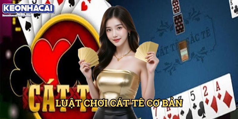 Cát Tê Keonhacai viet – Hướng Dẫn Chơi & Chiến Thuật Đỉnh Cao 1 Luật Chơi Cát Tê Cơ Bản