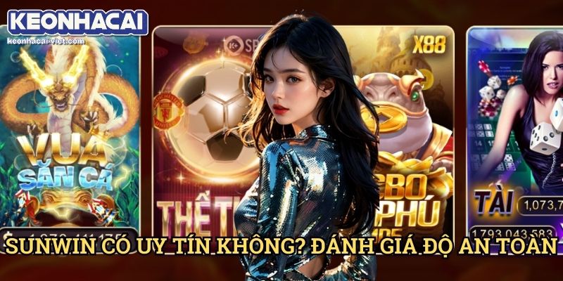 Đánh Giá Sunwin Keonhacai viet – Cổng Game Đổi Thưởng Hấp Dẫn 2 Sunwin Có Uy Tín Không? Đánh Giá Độ An Toàn
