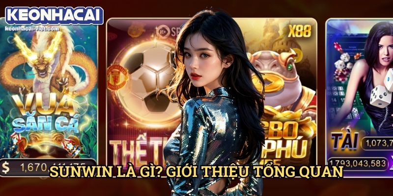 Đánh Giá Sunwin Keonhacai viet – Cổng Game Đổi Thưởng Hấp Dẫn 1 Sunwin Là Gì? Giới Thiệu Tổng Quan