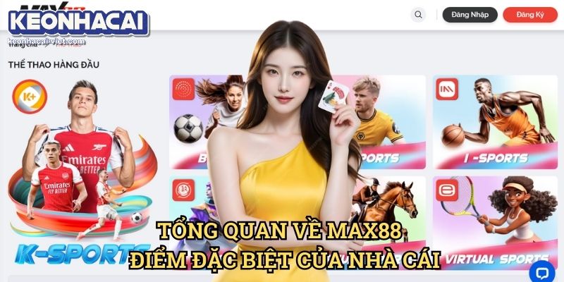 Đánh Giá Max88 Keonhacai viet – Nhà Cái Cá Cược Đáng Chơi Hay Không? 1 Tổng Quan Về Max88 – Điểm Đặc Biệt Của Nhà Cái