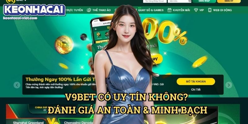 Đánh Giá V9BET Keonhacai viet – Nhà Cái Cá Cược Uy Tín? 2 V9BET Có Uy Tín Không? Đánh Giá An Toàn & Minh Bạch